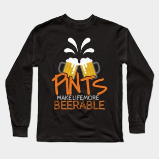 'Pints Make Life More Beerable' Beer Pun Witty Gift Long Sleeve T-Shirt